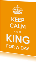 Keep Calm and be King for a Day - OT