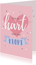 Roze opbeurende kaart met quote 'volg je hart want dat klopt