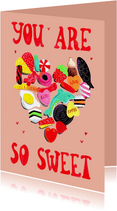 Valentijnskaart you are so sweet met snoepjes en dropjes