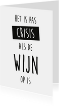 Woonkaart quote "Het is pas crisis als de wijn op is"
