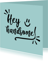 Hey handsome - positive - zomaarkaart