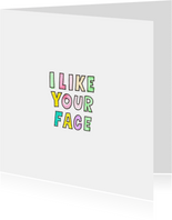 "I like your face" kaart met vrolijk gekleurde letters