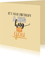 It's you birthday a big hug for you -felicitatiekaart
