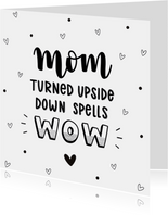 Moederdag kaart - Mom turned upside down spells wow