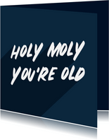 Verjaardagskaart holy moly you're old man aanpasbaar
