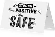 Kaart be strong think positive & stay safe