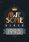 Aanpasbaar jaartal verjaardagskaart 'awesome since' 2