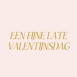 Te laat valentijnskaartje 365 dagen per jaar valentijn 2