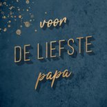Vaderdagkaart goud en donkerblauw 'voor de liefste papa' 2