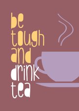 Beterschap Be tough and drink tea