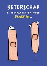 Beterschap blijf maar lekker in bed plakken...