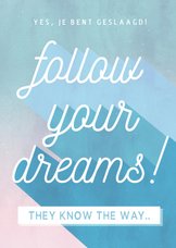 Felicitatiekaart geslaagd - follow your dreams!