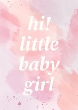 Felicitatiekaart hi little baby girl met roze waterverf
