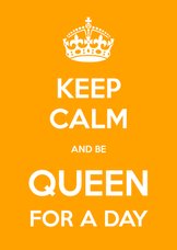 Keep Calm Queen for a day