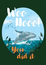 PhD felicitatie kaart - Woohoo you did it met walvis