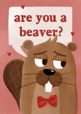 Valentijnskaart are you a beaver?