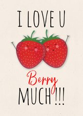 Valentijnskaart met aardbeien Love you berry much!