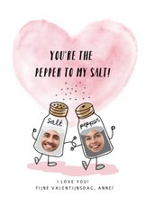 Valentijnskaart you're the pepper to my salt 
