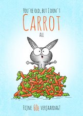 Verjaardagskaart konijn - You're old, but I don't carrot all
