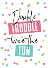 Verjaardagskaart tweeling double trouble twice fun