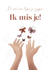 Wenskaart met handen en vlinders en tekst: ik mis je