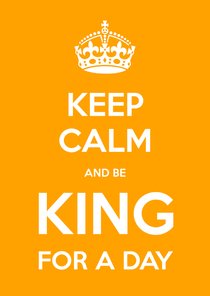 Keep Calm and be King for a Day - OT