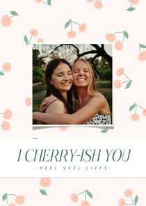 Lief wenskaartje I cherry-ish you met kersjes