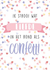 Liefde kaart 'ik strooi liefde in het rond als confetti'