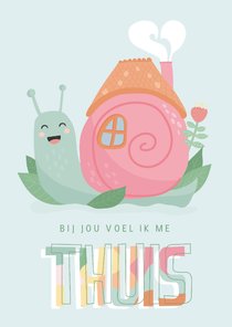 Lieve kaart met illustratie van een slak 'thuis'