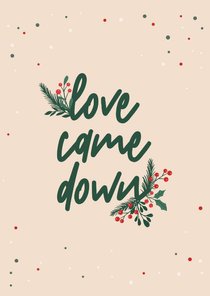 Love came down - christmas deco - kerstkaart