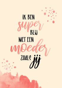 Moederdag Super blij met een moeder zoals jij