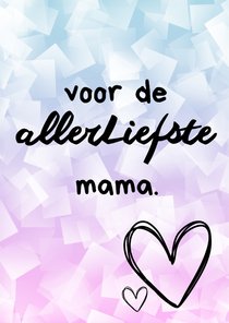 Moederdag - Voor de allerliefste mama! 