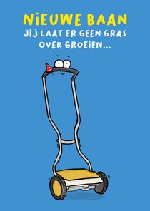 Nieuwe baan, jij laat er geen gras over groeien