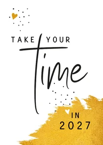 Nieuwjaar Take your time