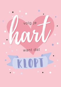 Roze opbeurende kaart met quote 'volg je hart want dat klopt