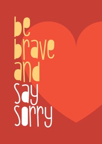 Sorry Be brave and say sorry