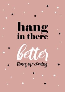 Sterkte Hang in there better times are coming