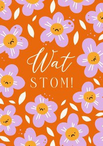 Sterkte kaart 'wat stom' met bloemen