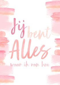 Valentijn | Jij bent alles waar ik van hou