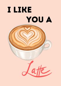 Valentijnskaart - I like you a latte!