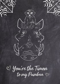 Valentijnskaart "You're the Timon to my Pumbaa".