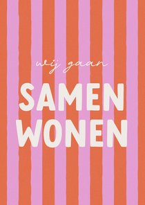 Verhuiskaart wij gaan samenwonen roze oranje gestreept