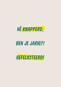 Verjaardagskaart met tekst 'Hé knapperd, ben je jarig?!'
