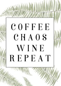 wenskaart - COFFEE CHAOS WINE REPEAT