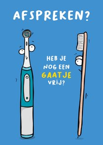 Wenskaart heb je nog een gaatje vrij tandenborstel?
