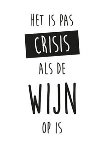 Wenskaart quote "Het is pas crisis als de wijn op is"