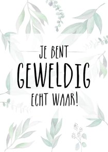 Zomaar - Je bent geweldig - Botanisch 