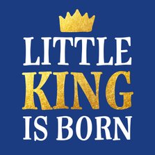 Felicitatie geboorte little king is born