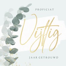 Felicitatiekaart 50 jaar getrouwd goud eucalyptus trouwdag
