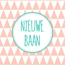 Felicitatiekaartje Nieuwe Baan